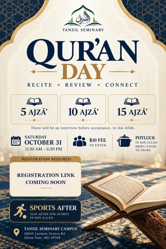 Flyer for Qur’an Review Day at Tanzil Seminary, Saturday October 31, 11:30 AM to 6:30 PM: categories of 5, 10 and 15 Ajzā’, $10 fee, potluck and sports afterward. Registration link coming soon.